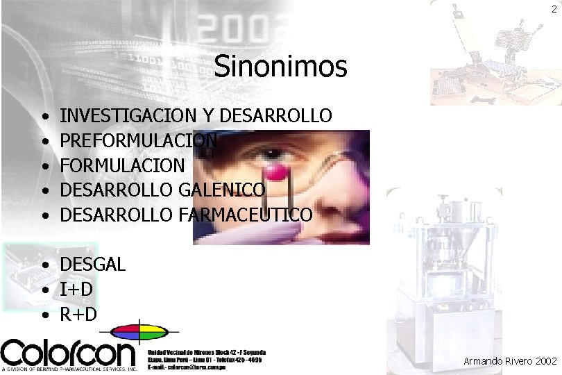 2 Sinonimos • • • INVESTIGACION Y DESARROLLO PREFORMULACION DESARROLLO GALENICO DESARROLLO FARMACEUTICO •