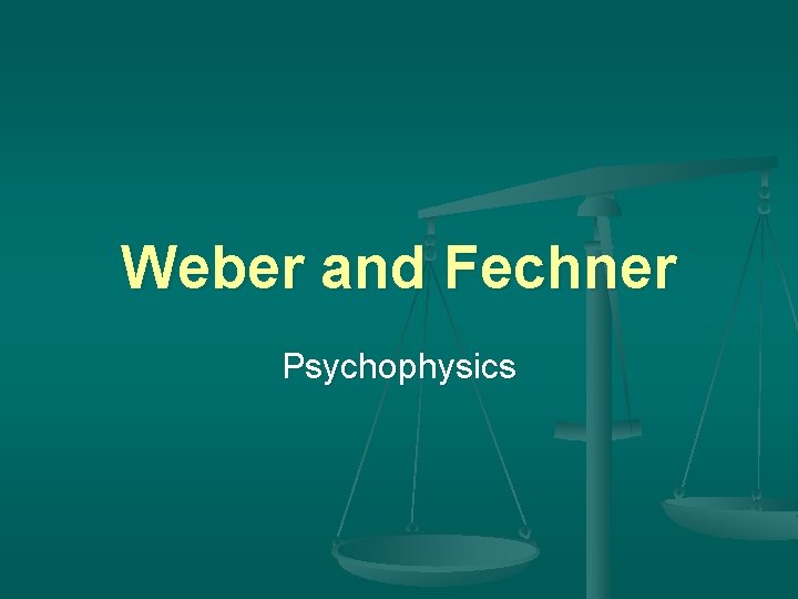 Weber and Fechner Psychophysics 