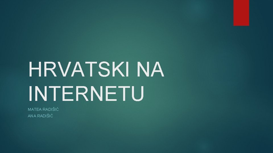 HRVATSKI NA INTERNETU MATEA RADIŠIĆ ANA RADIŠIĆ 