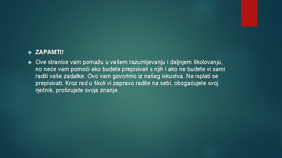  ZAPAMTI! Ove stranice vam pomažu u vašem razumijevanju i daljnjem školovanju, no neće