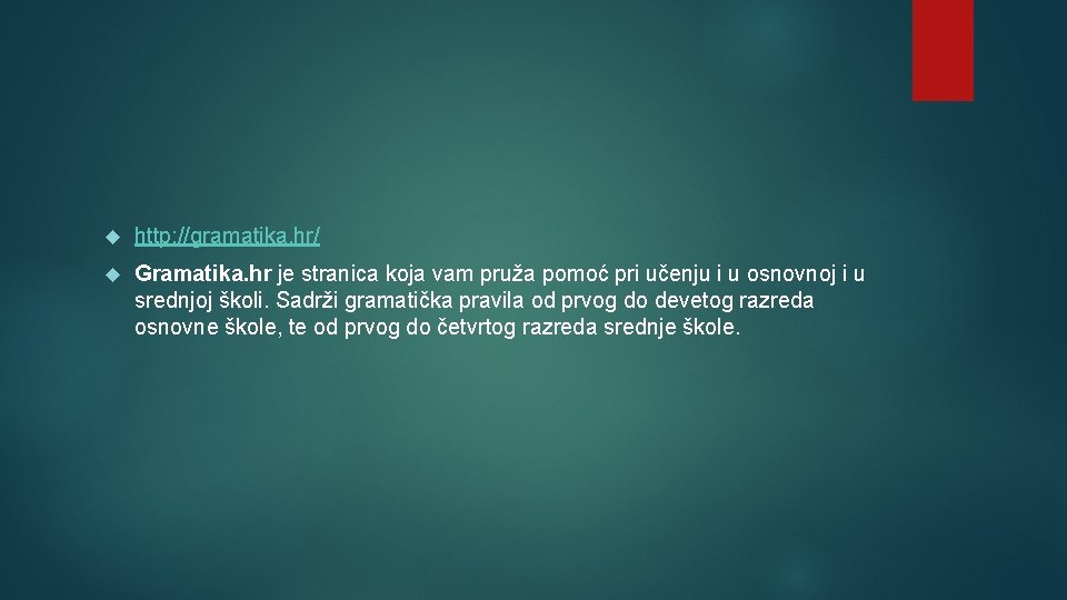  http: //gramatika. hr/ Gramatika. hr je stranica koja vam pruža pomoć pri učenju