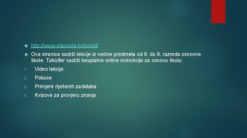  http: //www. eduvizija. hr/portal/ Ova stranica sadrži lekcije iz većine predmeta od 6.