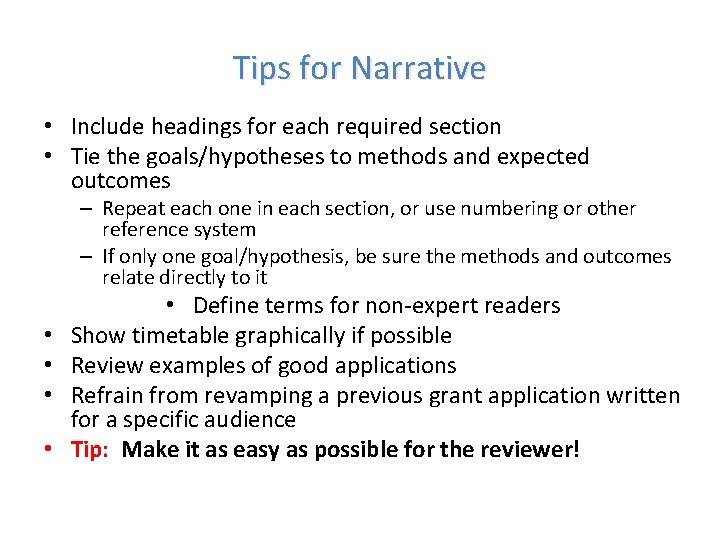 Tips for Narrative • Include headings for each required section • Tie the goals/hypotheses