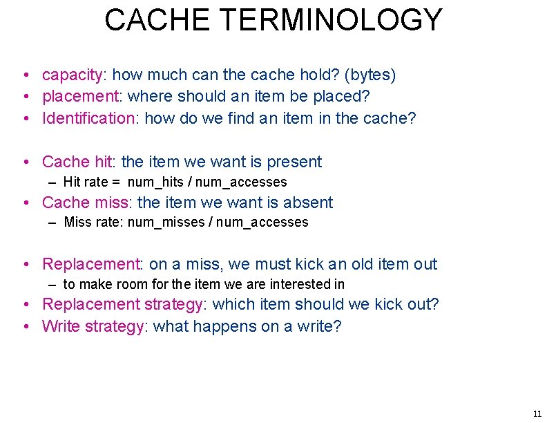 CACHE TERMINOLOGY • capacity: how much can the cache hold? (bytes) • placement: where