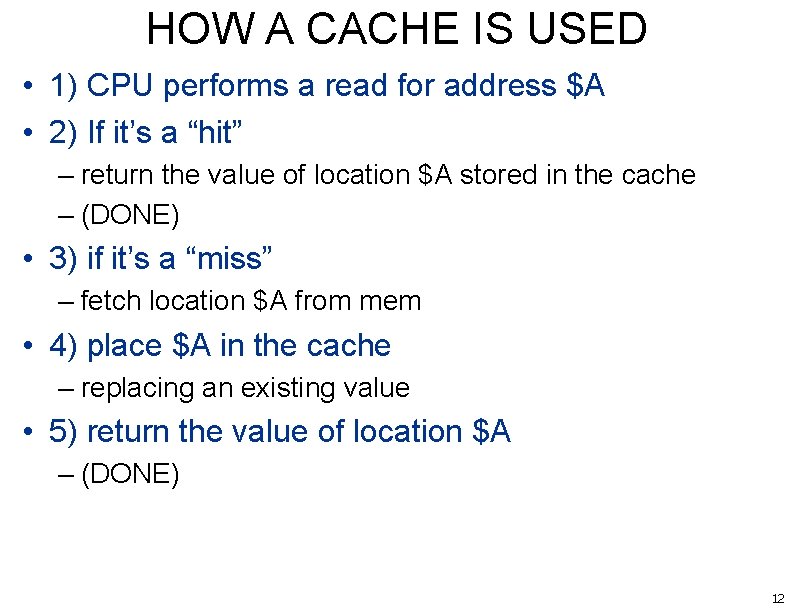 HOW A CACHE IS USED • 1) CPU performs a read for address $A