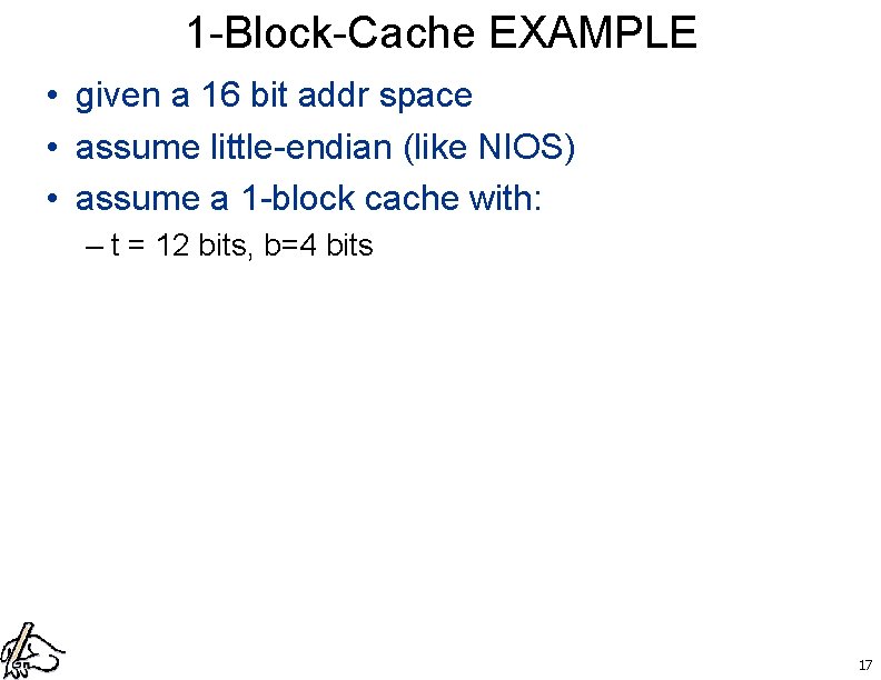 1 -Block-Cache EXAMPLE • given a 16 bit addr space • assume little-endian (like