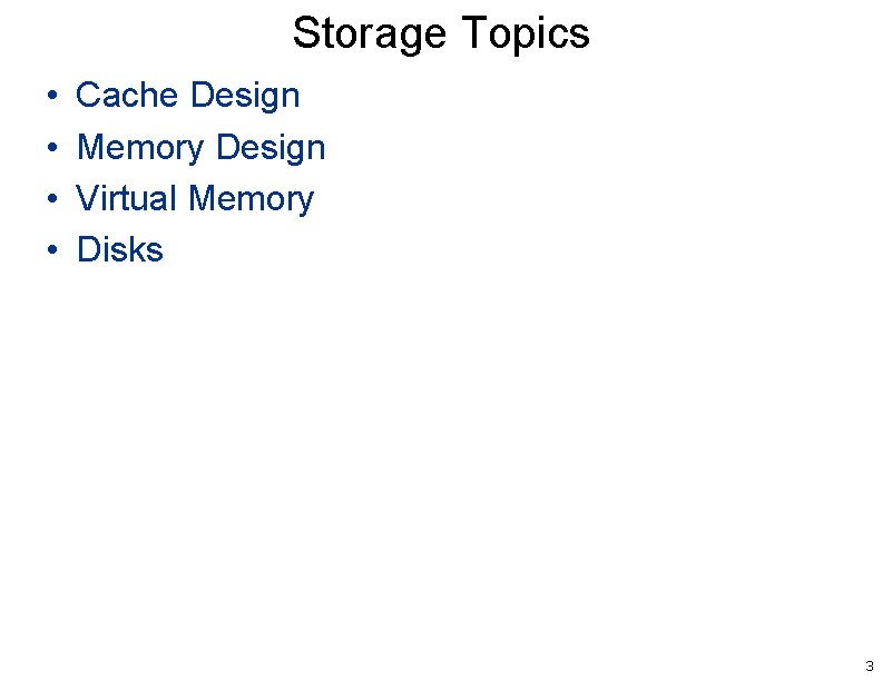 Storage Topics • • Cache Design Memory Design Virtual Memory Disks 3 