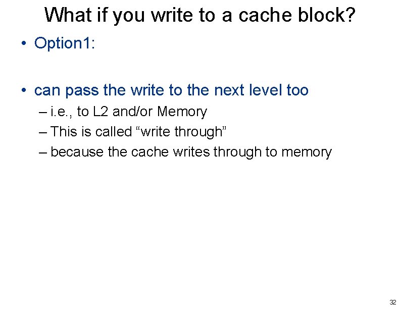 What if you write to a cache block? • Option 1: • can pass