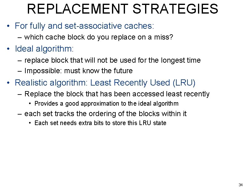 REPLACEMENT STRATEGIES • For fully and set-associative caches: – which cache block do you