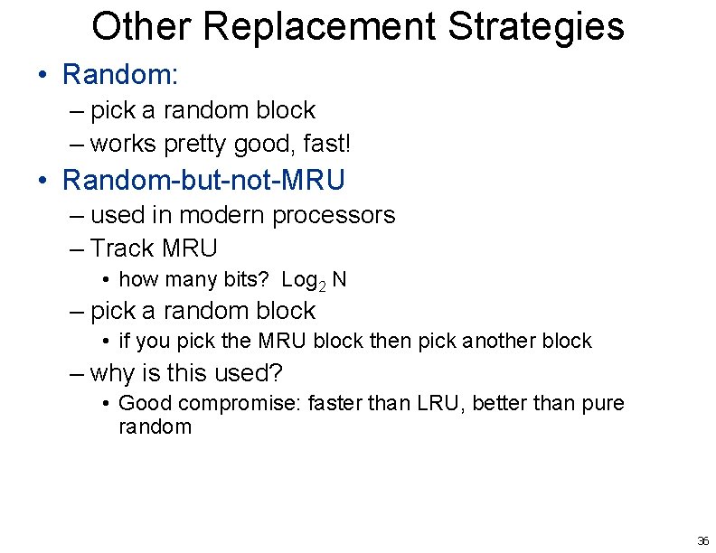 Other Replacement Strategies • Random: – pick a random block – works pretty good,