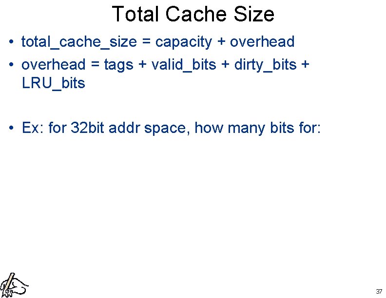 Total Cache Size • total_cache_size = capacity + overhead • overhead = tags +