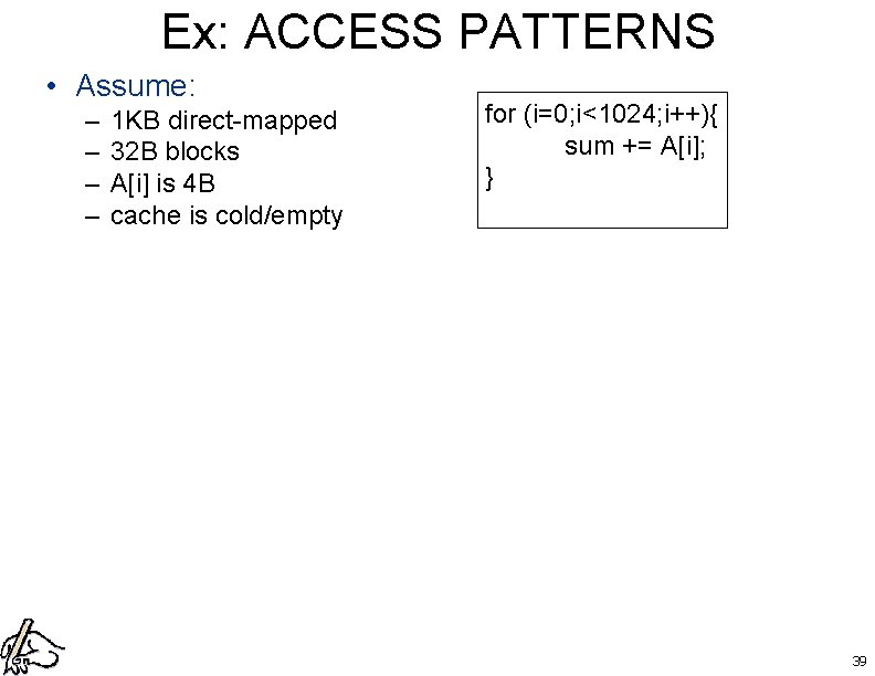 Ex: ACCESS PATTERNS • Assume: – – 1 KB direct-mapped 32 B blocks A[i]