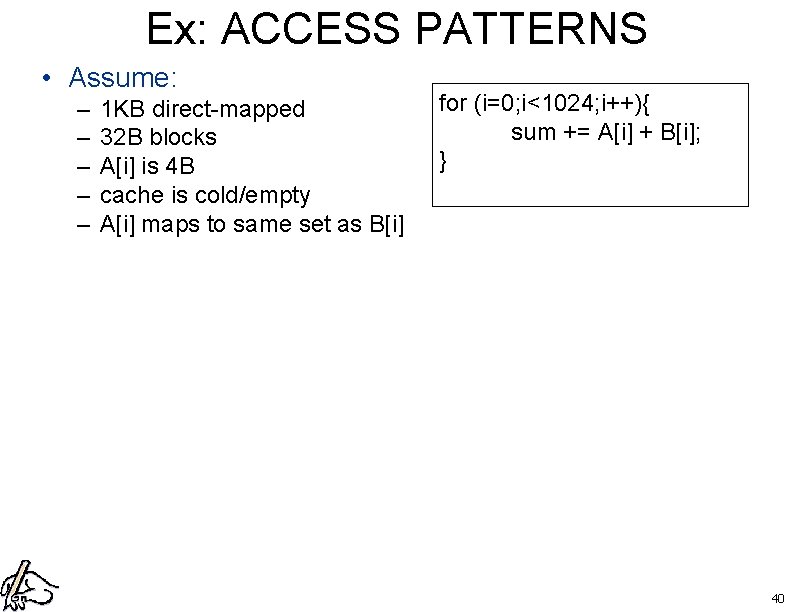 Ex: ACCESS PATTERNS • Assume: – – – 1 KB direct-mapped 32 B blocks