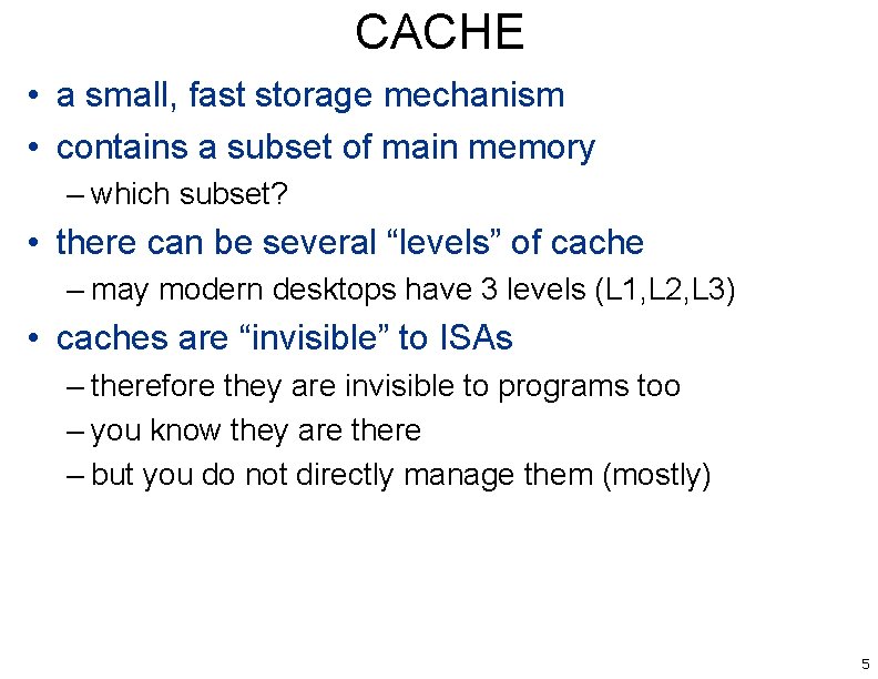 CACHE • a small, fast storage mechanism • contains a subset of main memory