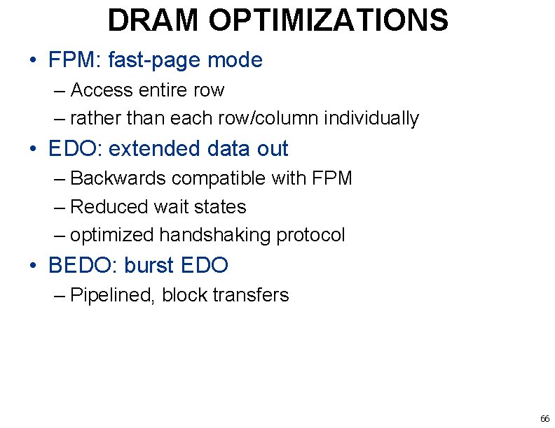 DRAM OPTIMIZATIONS • FPM: fast-page mode – Access entire row – rather than each
