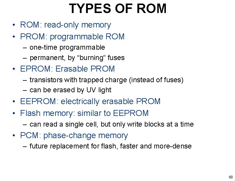 TYPES OF ROM • ROM: read-only memory • PROM: programmable ROM – one-time programmable