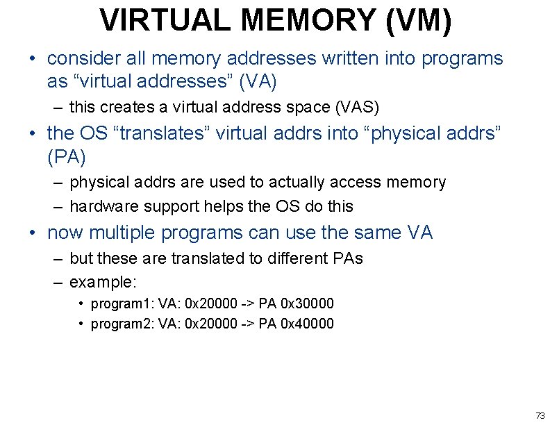VIRTUAL MEMORY (VM) • consider all memory addresses written into programs as “virtual addresses”
