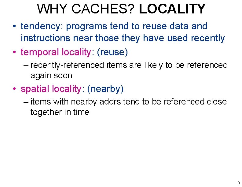 WHY CACHES? LOCALITY • tendency: programs tend to reuse data and instructions near those