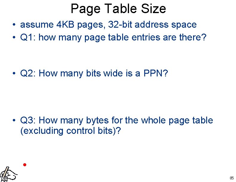 Page Table Size • assume 4 KB pages, 32 -bit address space • Q