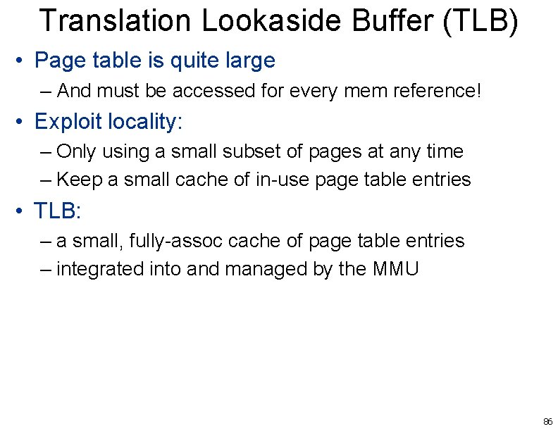Translation Lookaside Buffer (TLB) • Page table is quite large – And must be