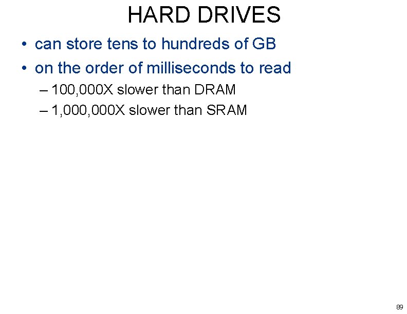 HARD DRIVES • can store tens to hundreds of GB • on the order