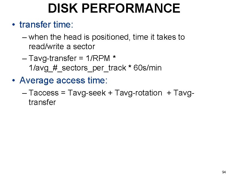 DISK PERFORMANCE • transfer time: – when the head is positioned, time it takes
