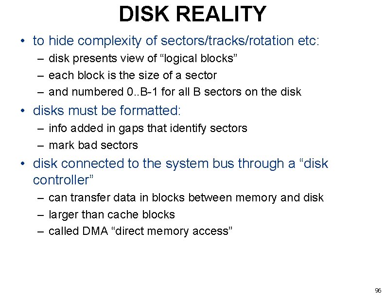 DISK REALITY • to hide complexity of sectors/tracks/rotation etc: – disk presents view of