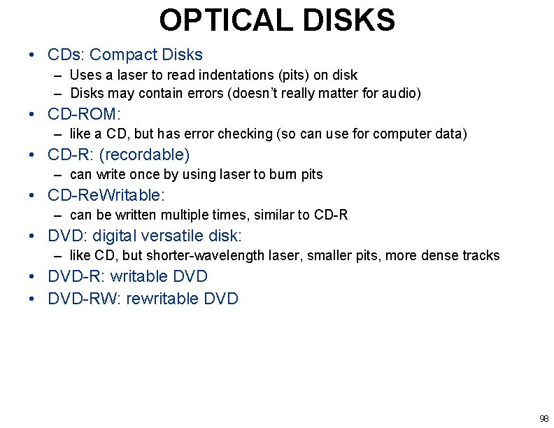 OPTICAL DISKS • CDs: Compact Disks – Uses a laser to read indentations (pits)