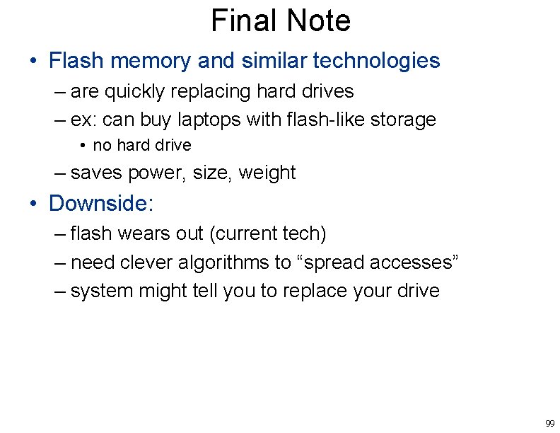 Final Note • Flash memory and similar technologies – are quickly replacing hard drives