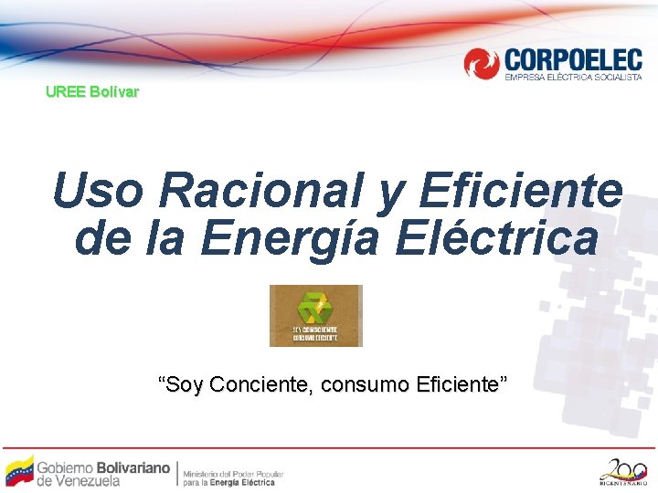 UREE Bolívar Uso Racional y Eficiente de la Energía Eléctrica “Soy Conciente, consumo Eficiente”