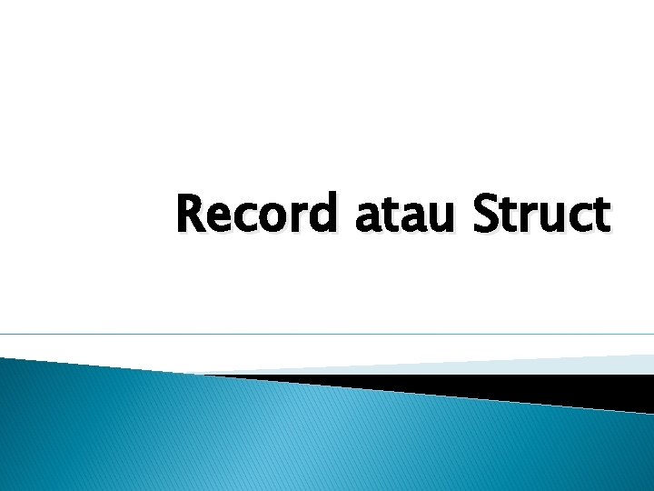 Record atau Struct 