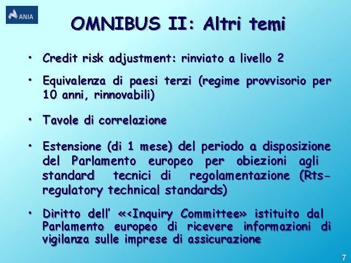 OMNIBUS II: Altri temi • Credit risk adjustment: rinviato a livello 2 • Equivalenza