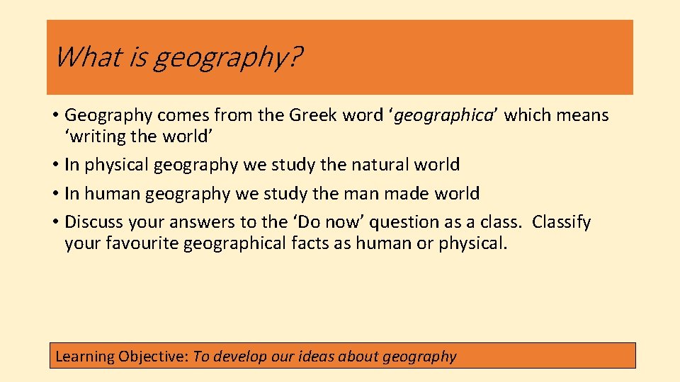 What is geography? • Geography comes from the Greek word ‘geographica’ which means ‘writing