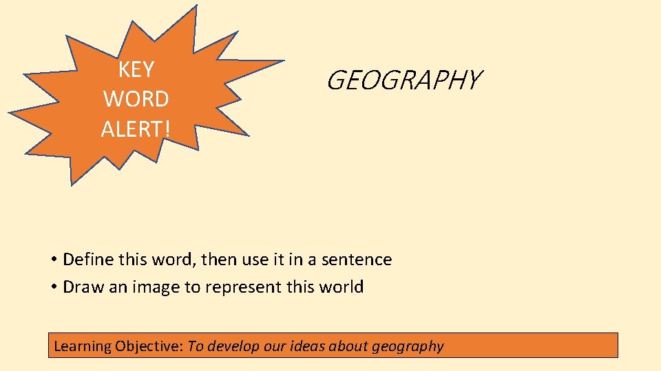 KEY WORD ALERT! GEOGRAPHY • Define this word, then use it in a sentence