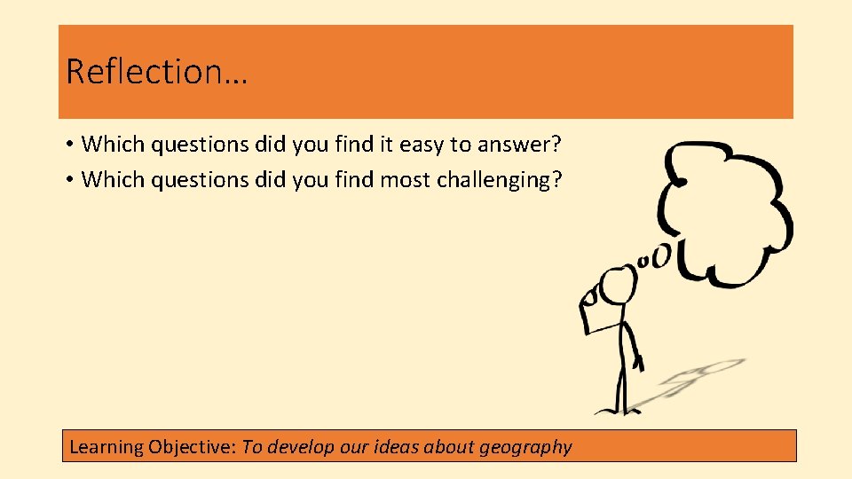 Reflection… • Which questions did you find it easy to answer? • Which questions