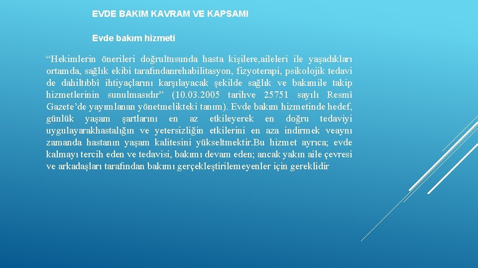 EVDE BAKIM KAVRAM VE KAPSAMI Evde bakım hizmeti “Hekimlerin önerileri doğrultusunda hasta kişilere, aileleri