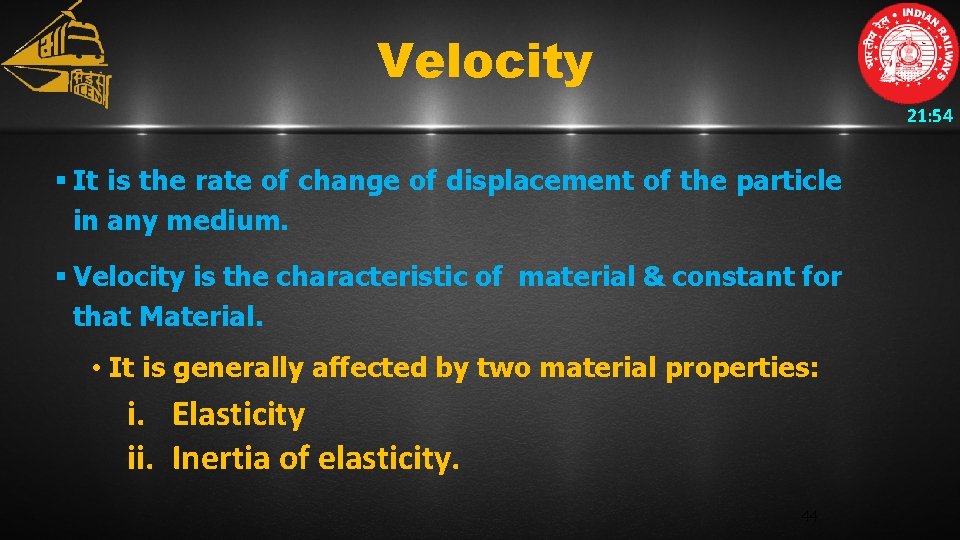 Velocity 21: 54 § It is the rate of change of displacement of the