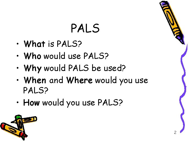 PALS • • What is PALS? Who would use PALS? Why would PALS be