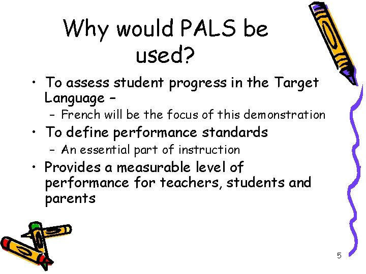 Why would PALS be used? • To assess student progress in the Target Language