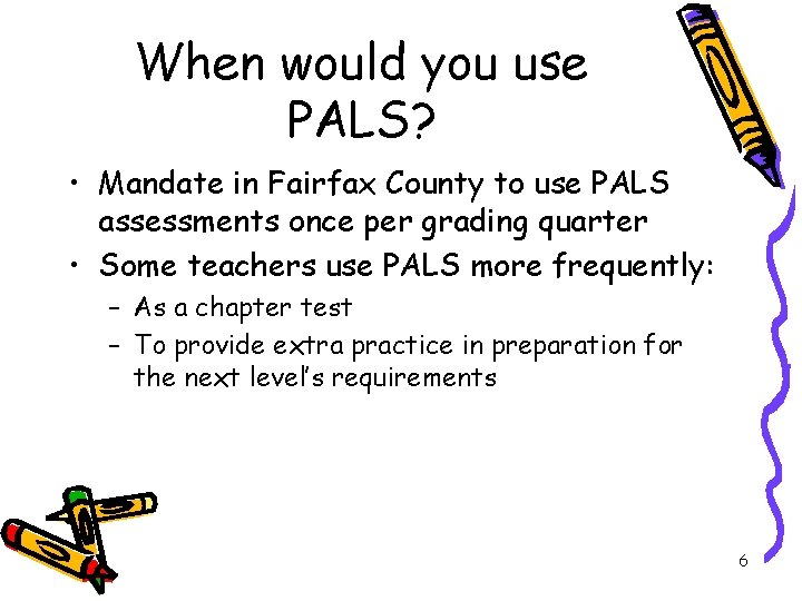 When would you use PALS? • Mandate in Fairfax County to use PALS assessments