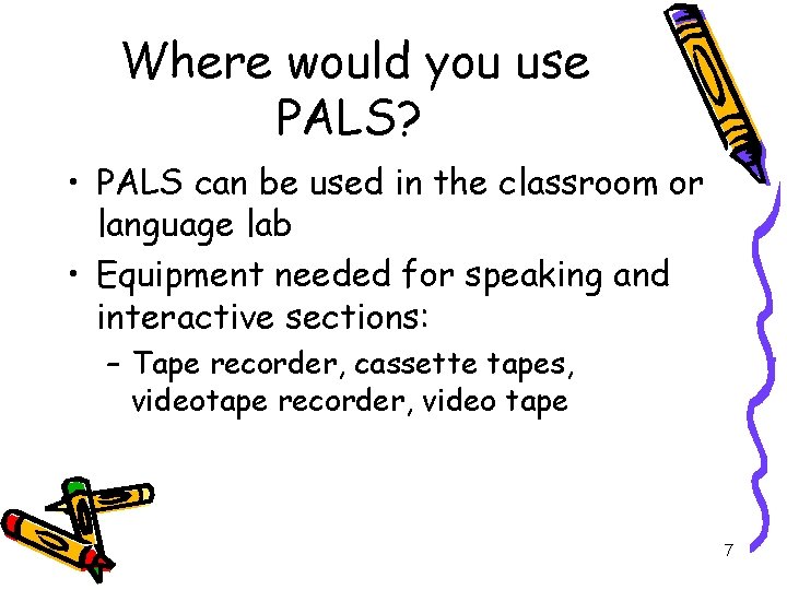 Where would you use PALS? • PALS can be used in the classroom or