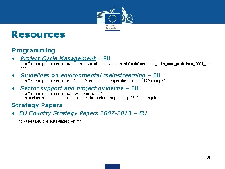 Resources Programming • Project Cycle Management – EU http: //ec. europa. eu/europeaid/multimedia/publications/documents/tools/europeaid_adm_pcm_guidelines_2004_en. pdf •