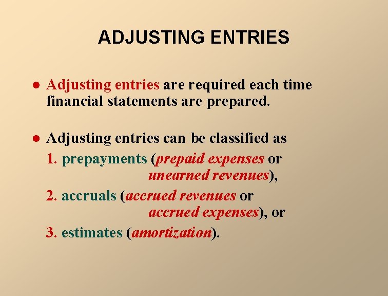 ADJUSTING ENTRIES l Adjusting entries are required each time financial statements are prepared. l