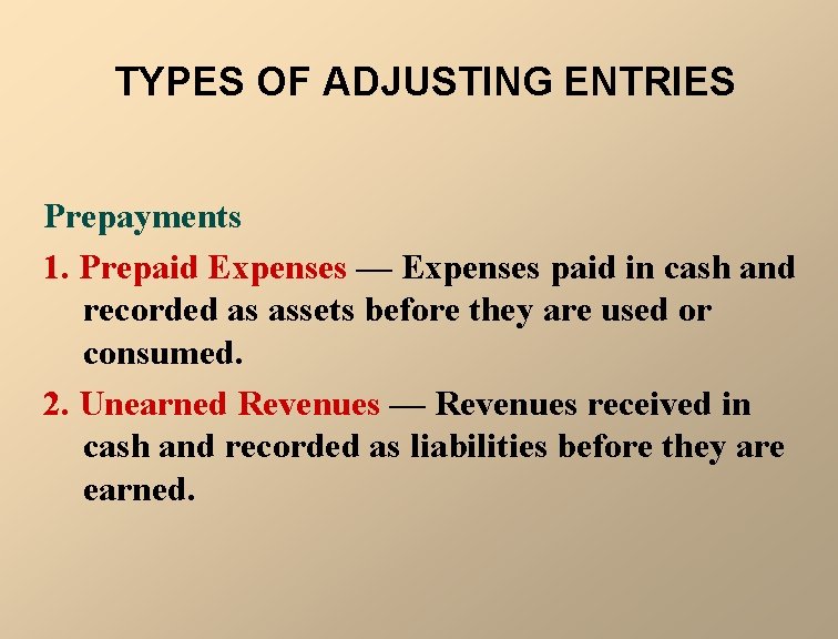 TYPES OF ADJUSTING ENTRIES Prepayments 1. Prepaid Expenses — Expenses paid in cash and