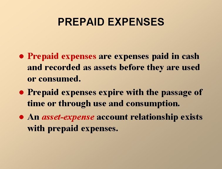 PREPAID EXPENSES l l l Prepaid expenses are expenses paid in cash and recorded