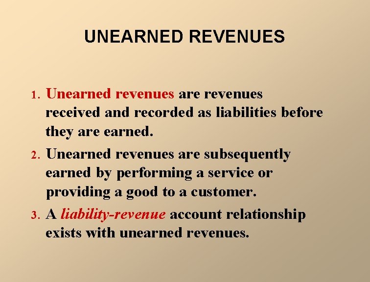 UNEARNED REVENUES 1. 2. 3. Unearned revenues are revenues received and recorded as liabilities