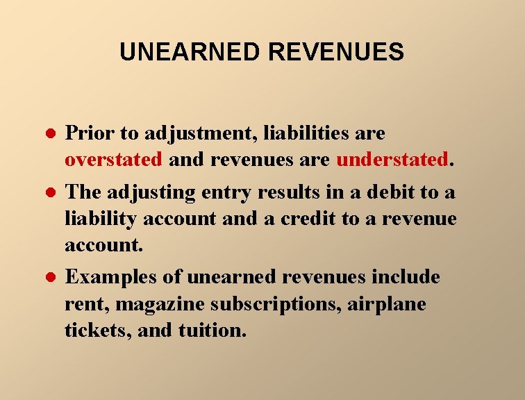 UNEARNED REVENUES l l l Prior to adjustment, liabilities are overstated and revenues are