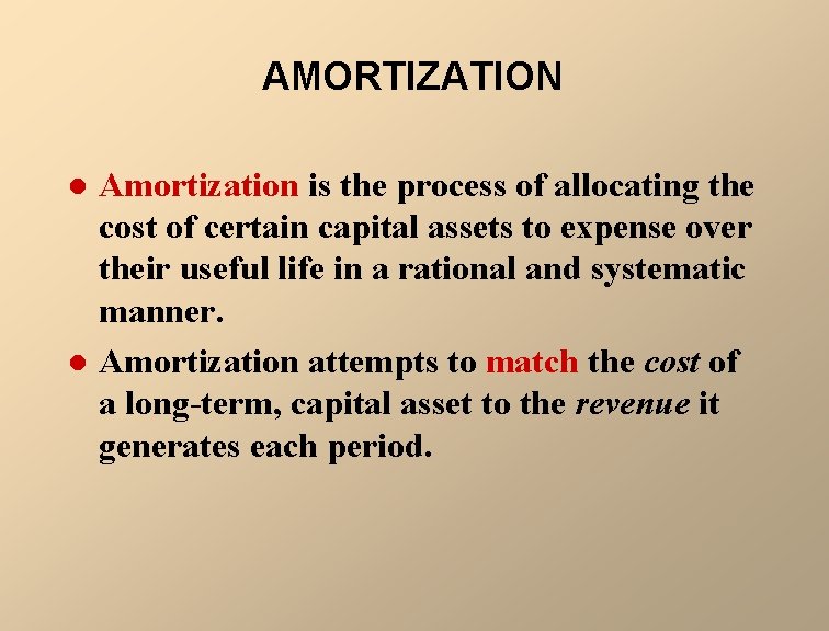 AMORTIZATION l l Amortization is the process of allocating the cost of certain capital