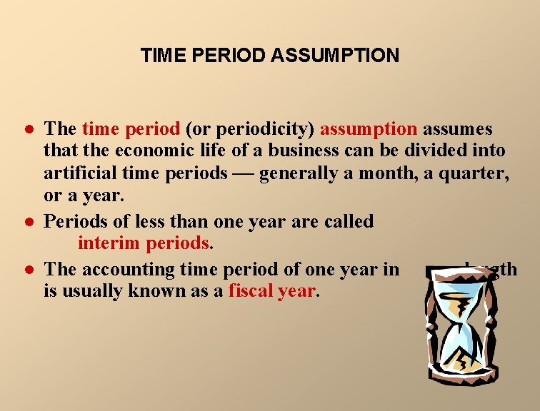 TIME PERIOD ASSUMPTION l l l The time period (or periodicity) assumption assumes that