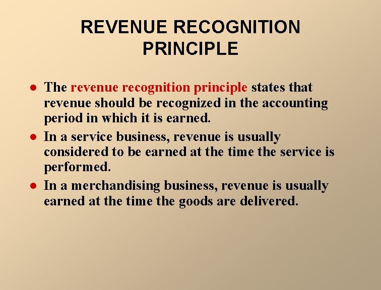 REVENUE RECOGNITION PRINCIPLE l l l The revenue recognition principle states that revenue should